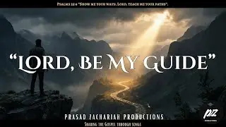 Lord, Be My Guide (Official Music Video) - Prasad Zachariah | Gospel Worship 2026