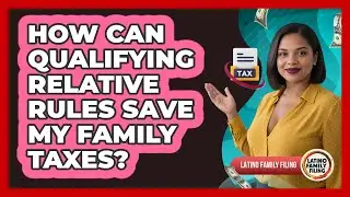 How Can Qualifying Relative Rules Save My Family Taxes? - Latino Family Filing