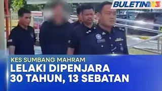 KES SUMBANG MAHRAM | Lelaki Dipenjara 30 Tahun, 13 Sebatan (BU)