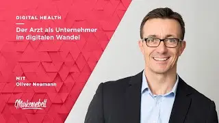OLIVER NEUMANN | Der Arzt als Unternehmer im digitalen Wandel