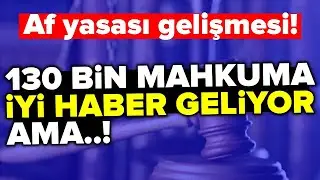 Af Yasasıyla İlgili Son Dakika Haberleri! 2025 Af D&uuml;zenlemesi İ&ccedil;in Yeni İddialar Ortada