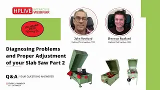 HPLive Webinar 7: Diagnosing Problems and Proper Adjustment of Your Slab Saw - Part II