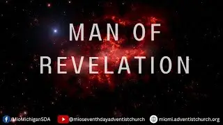 God's Final Message 04 - Man of Revelation - Elder Justin Becker