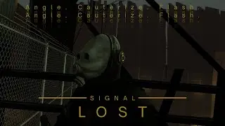 Signal Lost: Angle, Cauterize, Flash. Teaser