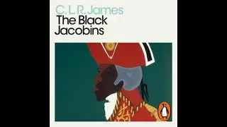 Black Jacobins: Toussaint L'Ouverture and the San Domingo Revolution - C. L. R. James