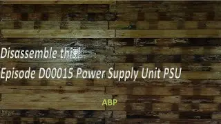 Disassemble this! Episode D00015 Power Supply Unit PSU