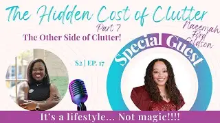 S2 | EP. 17 &ldquo;The Hidden Cost of Clutter&rdquo; w/Naeemah Ford Goldson on The Other Side of Clutter