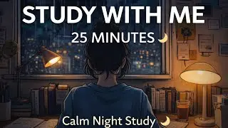 25 Min Study With Me | Calm Night Study 🌙 | Pomodoro Timer