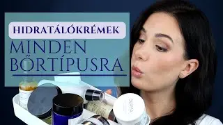 HIDRATÁLÓKRÉMEK MINDEN BŐRTÍPUSRA | Rengeteg termék egy videóban! 😍 | TP Makeup