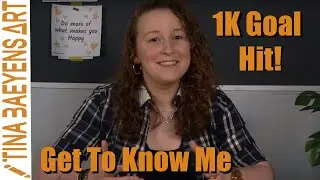Get To Know Me | 1000 Subscriber Goal Hit | TinaBaeyensArt