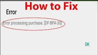 Как исправить ошибку &laquo;DF-BPA-30&raquo; в магазине Google Play при обработке покупки?