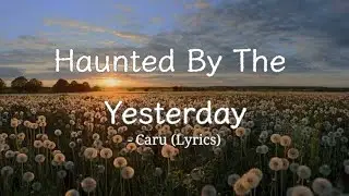 Haunted By Yesterday - Caru (Lyrics) 