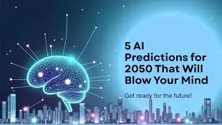 5 AI Predictions for 2050 That Will Blow Your Mind