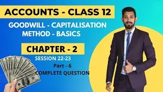 Capitalisation of Average and super profit | Goodwill | Class 12 | Accounts | Part - 6