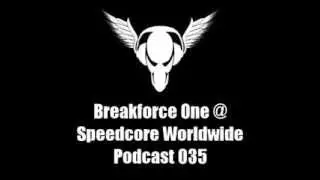 Breakforce One @ Speedcore Worldwide Podcast 035