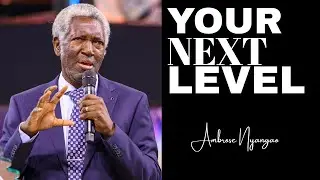 Your Next Level Is Up! | Ambrose Nyangao