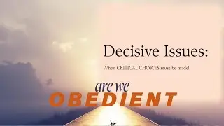 Decisive Issues - III - Are We Obedient
