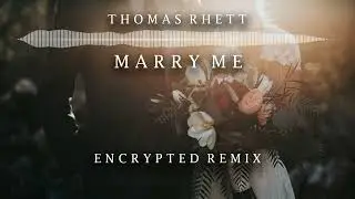 Thomas Rhett - Marry Me (Encrypted Remix)
