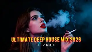 🚨 ULTIMATE Deep House Mix 2026 l Deep Feelings Chill Mix  #Pleasure