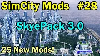 SimCity 5 (2013) Mods #28 ►SkyePack 3.0 (25 New Mods!)◀ [REVIEW]