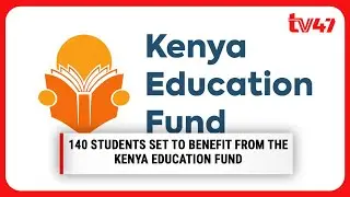 140 Students set to benefit from the Kenya Education Fund