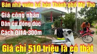 Tập 351 bán nhà vườn giá chỉ 510 triệu, kế bên thành Phố mỹ tho tiền giang