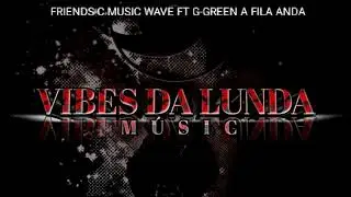 WAVE - Friends-c Music   Ft G-green  ( LUNDA BOY )