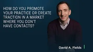 How Do You Promote Your Practice or Create Traction in a Market Where You Don&rsquo;t Have Contacts?