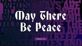 May There Be Peace  |   Psalm 122