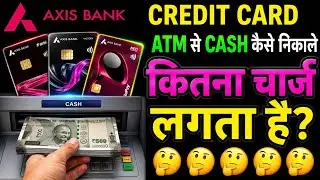 Axis Bank Credit Card से कैश कैसे निकाले | Axis Credit Card ATM Cash Withdrawal Charges | Axis Cash