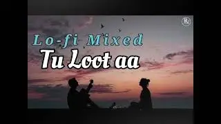  Tu Loot aa (slowed+ reverb) #night sad song#trending sad #love #sadmusic #song #viralsong #lofisong