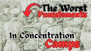 The Worst Punishments In Concentration Camps