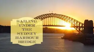 Sailing Under the Sydney Harbour Bridge