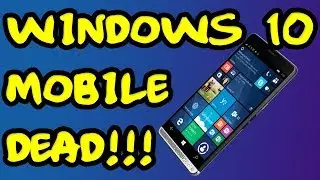 Windows 10 Mobile is Dead!!! [4K]
