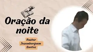 ORA&Ccedil;&Atilde;O DA NOITE - 16/12/2025 | #orar #prece #deus&eacute;fiel #pastorjosemberguemsantos 