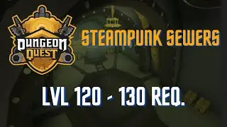 Dungeon Quest - Steampunk Sewers [SOLO] Lvl: 120 Required
