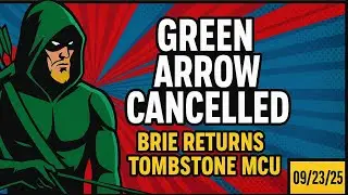 Green Arrow Cancelled, Brie Larson Returns, Tombstone Joins MCU | Comic Issues Daily &mdash; 09/23/25