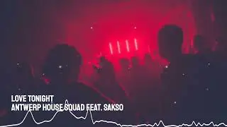 Antwerp House Squad, Sakso - Love Tonight