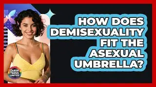 How Does Demisexuality Fit The Asexual Umbrella? - Queer Teens United