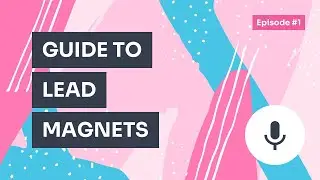 Podcast / Episode #1 &ndash; A Beginner&rsquo;s Guide to Lead Magnets