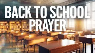 Back to School Prayer | Blessings for Students, Teachers, and a New School Year