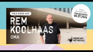 Table ronde de Rem Koolhaas, architecte du pont Simone-Veil