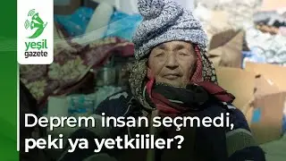 Deprem insan seçmedi, peki ya yetkililer?