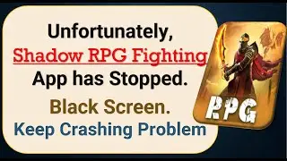 How To Fix Unfortunately, Shadow RPG Fighting App has stopped | Keeps Crashing Problem in Android