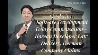 Software Development Delay Compensation - Korean Developer Late Delivery, German Company Claims