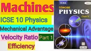 Machine ||Part 1 Mechanical Advantages, Velocity Ratio Efficiency Icse 10 Physics Simmi's Educentre
