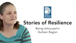 Stories of Resilience - Being Unhoused in Durham Region
