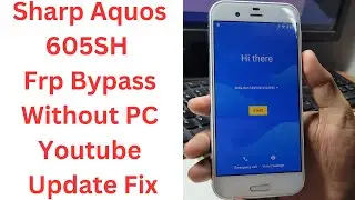 Sharp Aquos 605SH FRP Bypass Without PC Youtube Update Fix | Sharp Aquos 605SH FRP Bypass