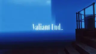 Valiant End..