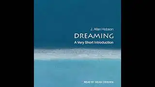 Dreaming: A Very Short Introduction by J. Allan Hobson | Full Audiobook